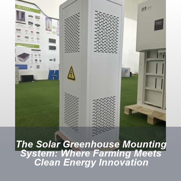 The Solar Greenhouse Mounting System: Where Farming Meets Clean Energy Innovation